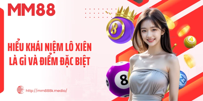 Hiểu khái niệm lô xiên là gì và điểm đặc biệt