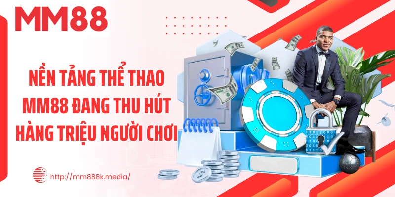 Nền tảng thể thao MM88 đang thu hút hàng triệu người chơi