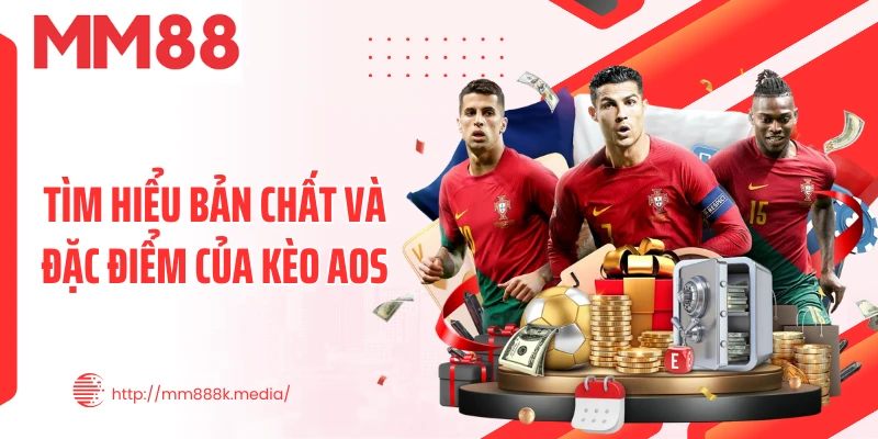 Tìm hiểu bản chất và đặc điểm của kèo AOS