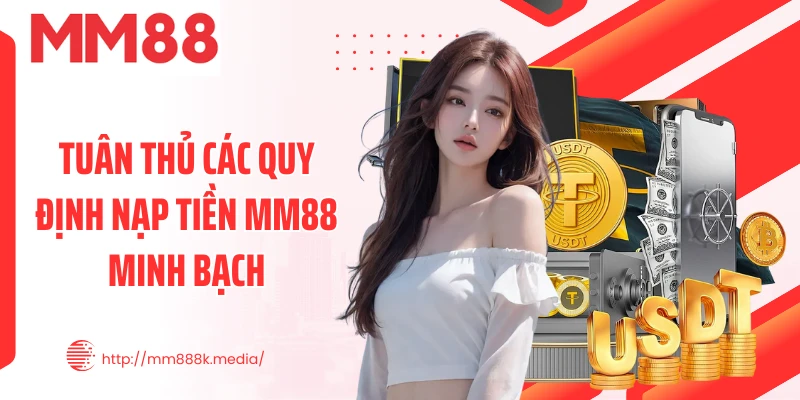 Tuân thủ các quy định nạp tiền MM88 minh bạch
